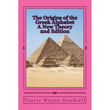 The Origins of the Greek Alphabet A New Theory: 2nd Edition
