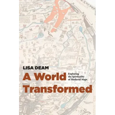 A World Transformed: Exploring the Spirituality of Medieval Maps