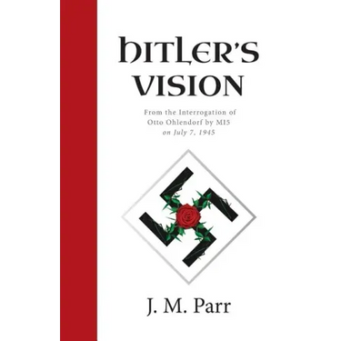 Hitler's Vision: From the Interrogation of Otto Ohlendorf by MI5 on July 7, 1945