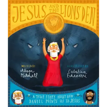Jesus and the Lions' Den Storybook: A True Story about How Daniel Points Us to Jesus
