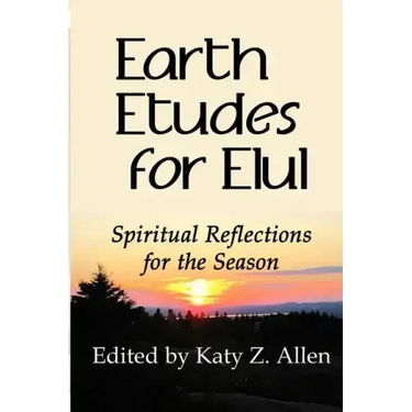 Earth Etudes for Elul: Spiritual Reflections for the Season