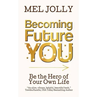 Becoming Future You: Be the Hero of Your Own Life