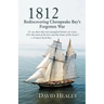 1812: Rediscovering Chesapeake Bay's Forgotten War