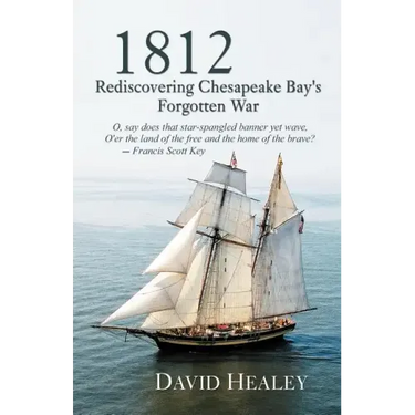 1812: Rediscovering Chesapeake Bay's Forgotten War