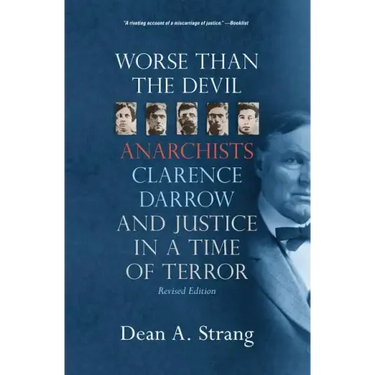 Worse Than the Devil: Anarchists, Clarence Darrow, and Justice in a Time of Terror (2, Revised)