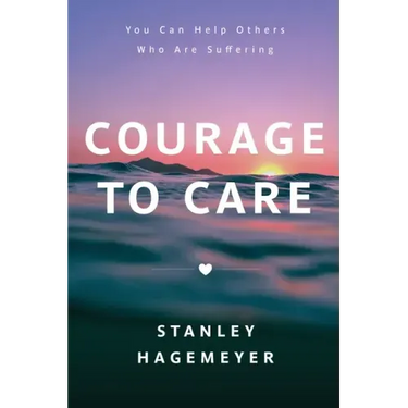 Courage to Care: You Can Help Others Who Are Suffering
