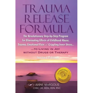 Trauma Release Formula: The Revolutionary Step-By-Step Program for Eliminating Effects of Childhood Abuse, Trauma, Emotional Pain, and Crippling Inner