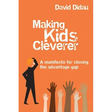 Making Kids Cleverer: A Manifesto for Closing the Advantage Gap