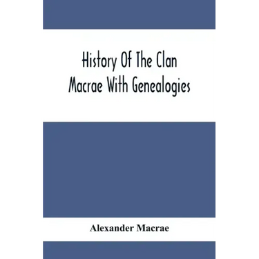 History Of The Clan Macrae With Genealogies