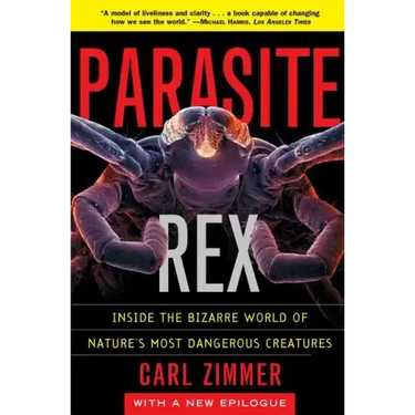 Parasite Rex: Inside the Bizarre World of Nature's Most Dangerous Creatures
