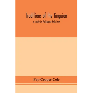 Traditions of the Tinguian: a study in Philippine folk-lore