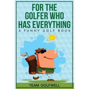 For the Golfer Who Has Everything: A Funny Golf Book