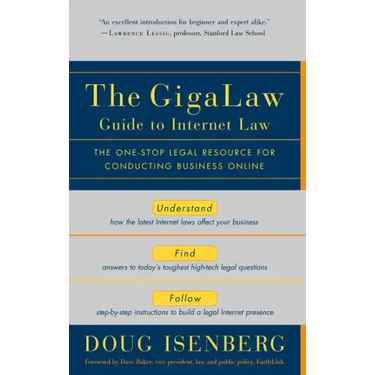 The Gigalaw Guide to Internet Law: The One-Stop Legal Resource for Conducting Business Online