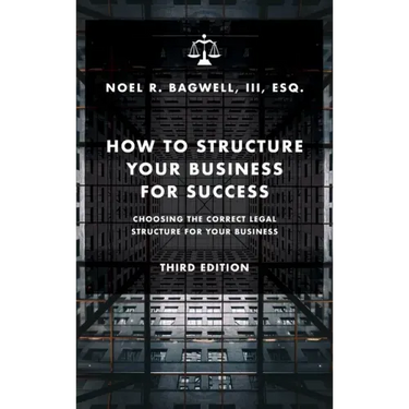 How to Structure Your Business for Success: Choosing the Correct Legal Structure for Your Business