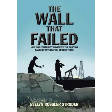The Wall That Failed: How One Community Navigated the Shifting Sands of Integration in West Texas