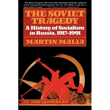 The Soviet Tragedy: A History of Socialism in Russia, 1917-1991