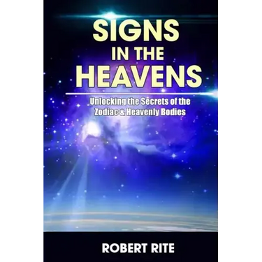Signs in the Heavens: Divine Secrets of the Zodiac and the Heavenly Bodies