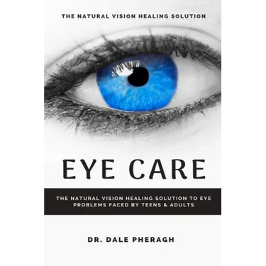 Eye Care: The Natural Vision Healing Solution to Eye Problems Faced by Teens & Adults