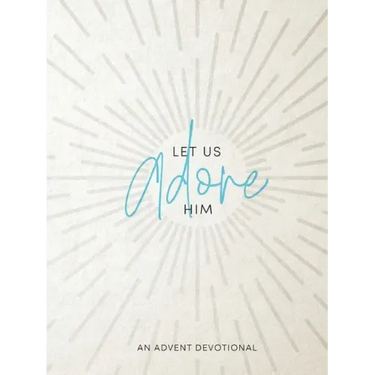 Let Us Adore Him: An Advent Devotional