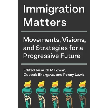 Immigration Matters: Movements, Visions, and Strategies for a Progressive Future
