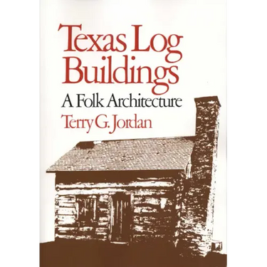 Texas Log Buildings: A Folk Architecture