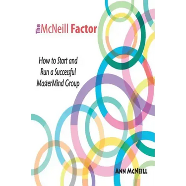 The McNeill Factor: How to Start and Run a Successful MasterMind Group