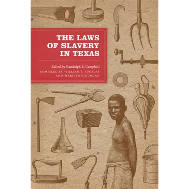 The Laws of Slavery in Texas: Historical Documents and Essays