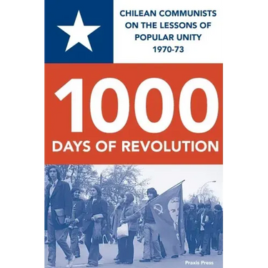 1000 Days of Revolution: Chilean Communists on the Lessons of Popular Unity 1970-73