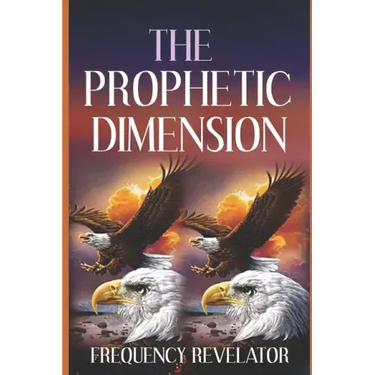 The Prophetic Dimension: A Divine Revelation Of How To Accurately Prophesy And Operate In The Prophetic Realm Of God