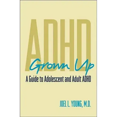 ADHD Grown Up: A Guide to Adolescent and Adult ADHD