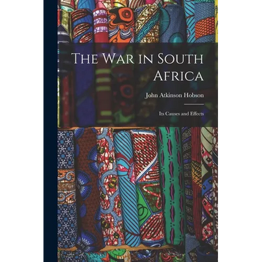The War in South Africa: Its Causes and Effects