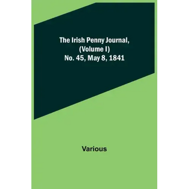 The Irish Penny Journal, (Volume I) No. 45, May 8, 1841