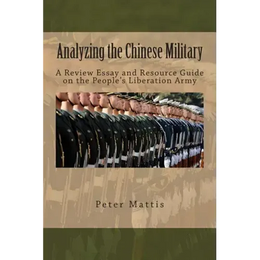 Analyzing the Chinese Military: A Review Essay and Resource Guide on the People's Liberation Army