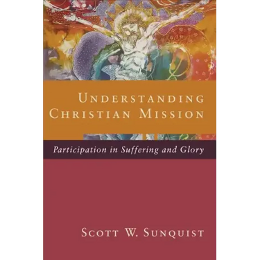 Understanding Christian Mission: Participation in Suffering and Glory