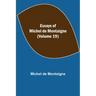 Essays of Michel de Montaigne (Volume 19)