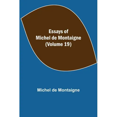 Essays of Michel de Montaigne (Volume 19)