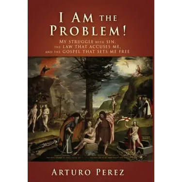 I Am the Problem!: My struggle with sin, the law that accuses me, and the gospel that sets me free