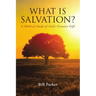What Is Salvation?: A Biblical Study of God's Greatest Gift