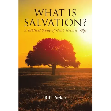 What Is Salvation?: A Biblical Study of God's Greatest Gift
