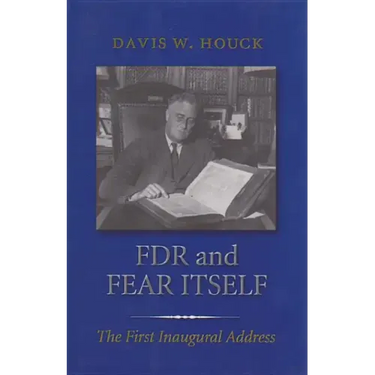FDR and Fear Itself: The First Inaugural Address