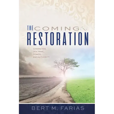The Coming Restoration: Character, Doctrine, Power and Authority
