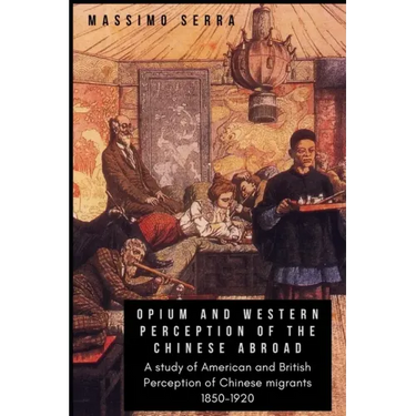 Opium and Western Perception of the Chinese abroad: A study of American and British Perception of Chinese migrants 1850-1920
