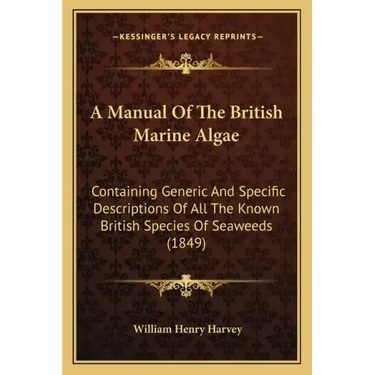 A Manual Of The British Marine Algae: Containing Generic And Specific Descriptions Of All The Known British Species Of Seaweeds (1849)
