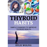 Thyroid Habits: Simple Changes to Improve Thyroid Health