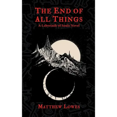 The End of All Things: A Labyrinth of Souls Novel