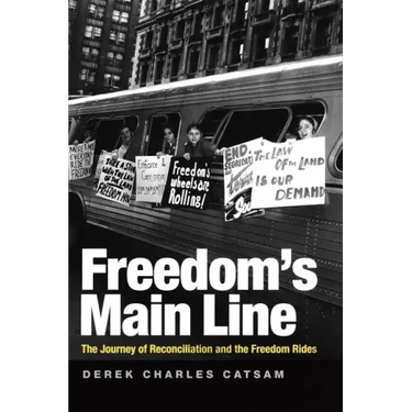 Freedom's Main Line: The Journey of Reconciliation and the Freedom Rides