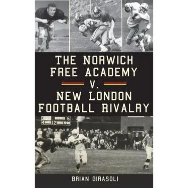 The Norwich Free Academy V. New London Football Rivalry
