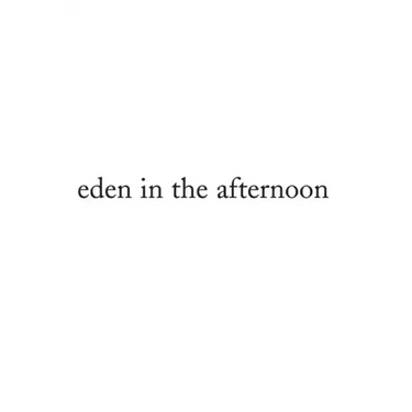 Eden in the Afternoon