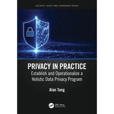 Privacy in Practice: Establish and Operationalize a Holistic Data Privacy Program
