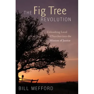 The Fig Tree Revolution: Unleashing Local Churches Into the Mission of Justice